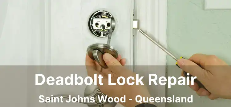 Deadbolt Lock Repair Saint Johns Wood - Queensland