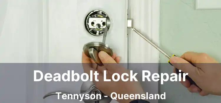 Deadbolt Lock Repair Tennyson - Queensland