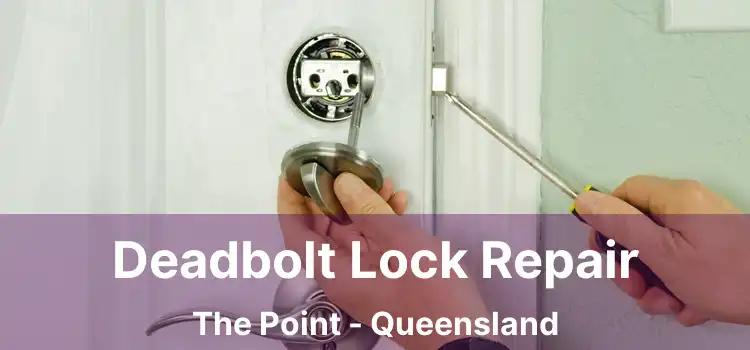 Deadbolt Lock Repair The Point - Queensland