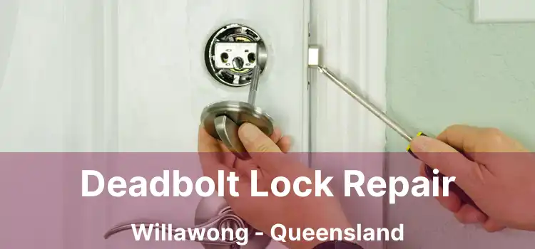 Deadbolt Lock Repair Willawong - Queensland