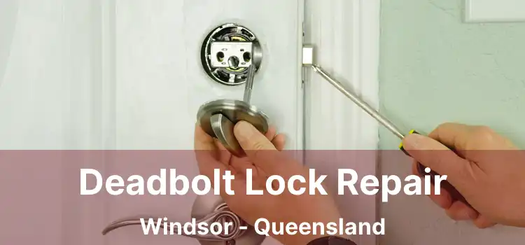 Deadbolt Lock Repair Windsor - Queensland