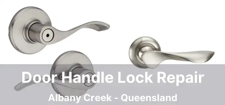 Door Handle Lock Repair Albany Creek - Queensland