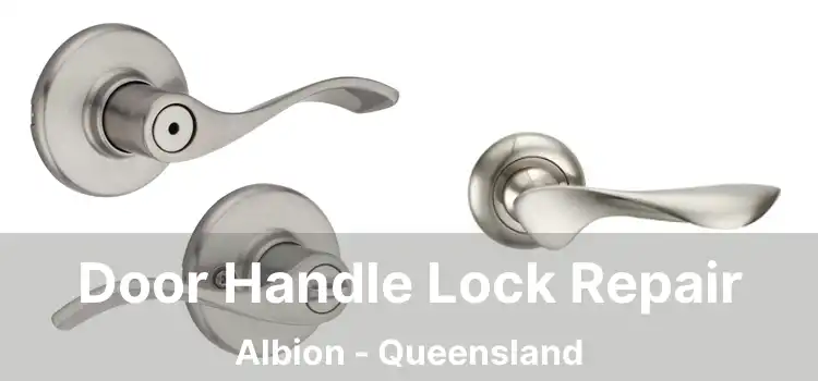 Door Handle Lock Repair Albion - Queensland