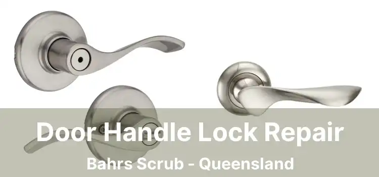 Door Handle Lock Repair Bahrs Scrub - Queensland
