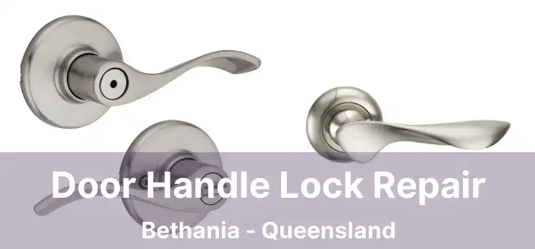 Door Handle Lock Repair Bethania - Queensland