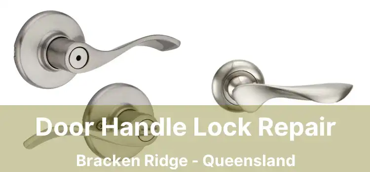 Door Handle Lock Repair Bracken Ridge - Queensland