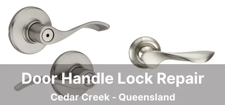 Door Handle Lock Repair Cedar Creek - Queensland