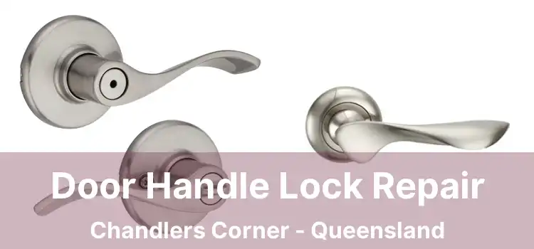 Door Handle Lock Repair Chandlers Corner - Queensland