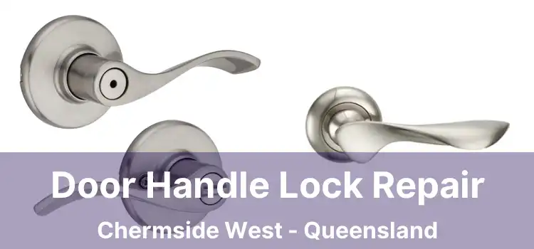 Door Handle Lock Repair Chermside West - Queensland