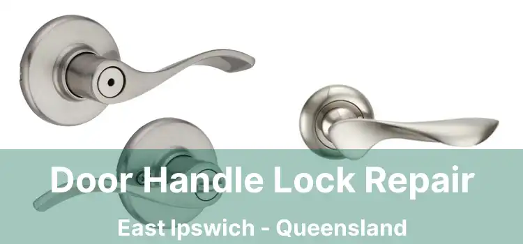 Door Handle Lock Repair East Ipswich - Queensland