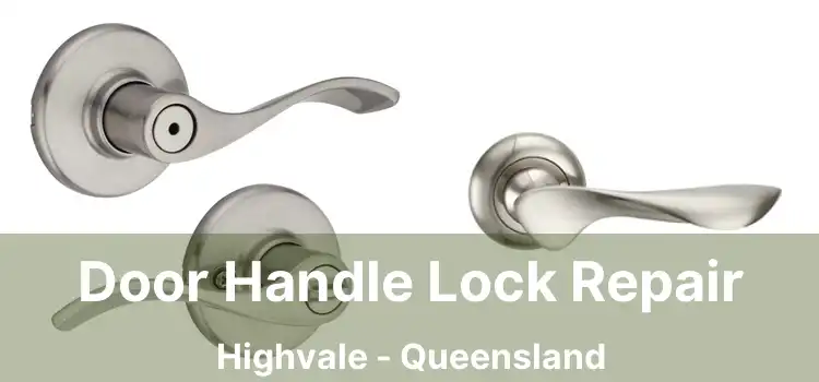 Door Handle Lock Repair Highvale - Queensland