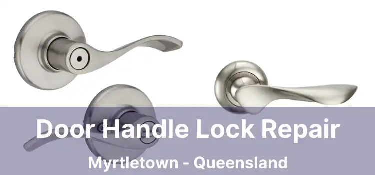 Door Handle Lock Repair Myrtletown - Queensland