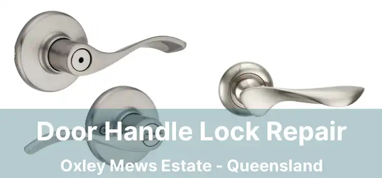 Door Handle Lock Repair Oxley Mews Estate - Queensland