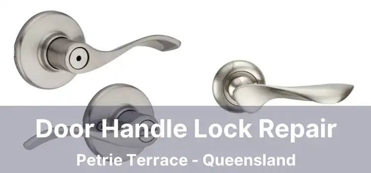 Door Handle Lock Repair Petrie Terrace - Queensland