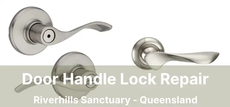 Door Handle Lock Repair Riverhills Sanctuary - Queensland