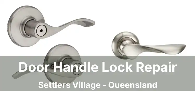 Door Handle Lock Repair Settlers Village - Queensland
