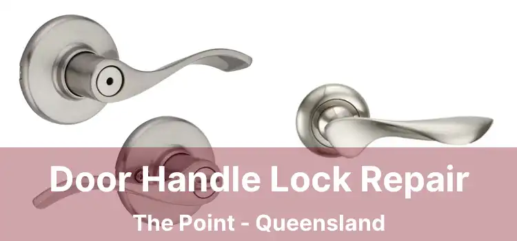 Door Handle Lock Repair The Point - Queensland