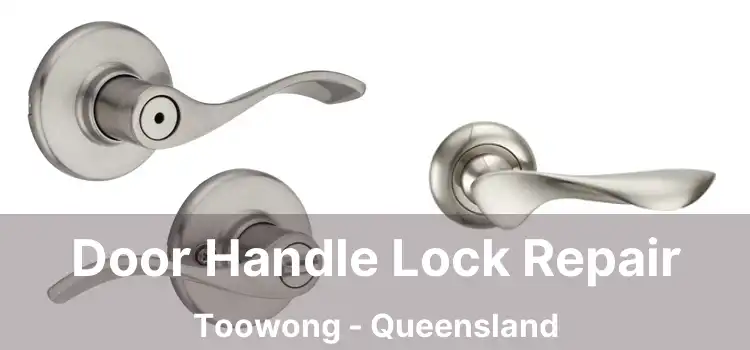 Door Handle Lock Repair Toowong - Queensland