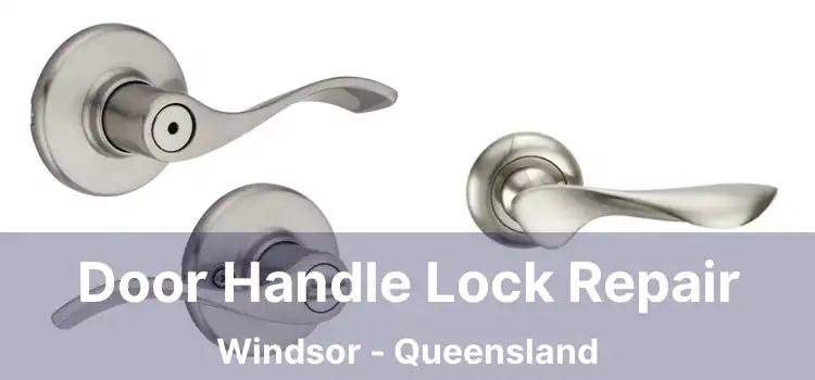 Door Handle Lock Repair Windsor - Queensland