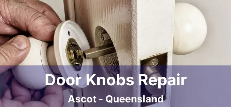 Door Knobs Repair Ascot - Queensland