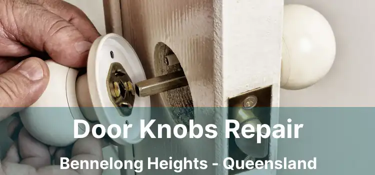 Door Knobs Repair Bennelong Heights - Queensland