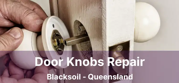 Door Knobs Repair Blacksoil - Queensland