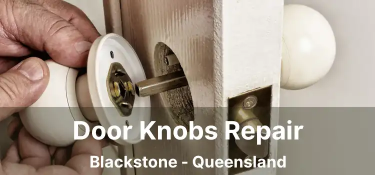 Door Knobs Repair Blackstone - Queensland