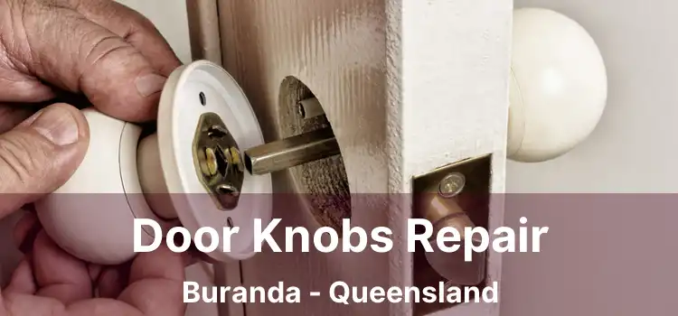 Door Knobs Repair Buranda - Queensland