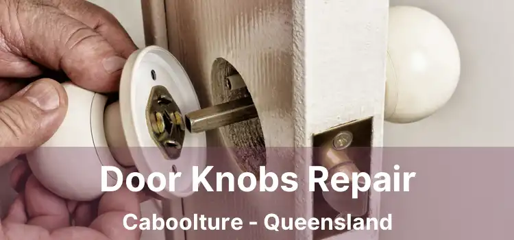 Door Knobs Repair Caboolture - Queensland