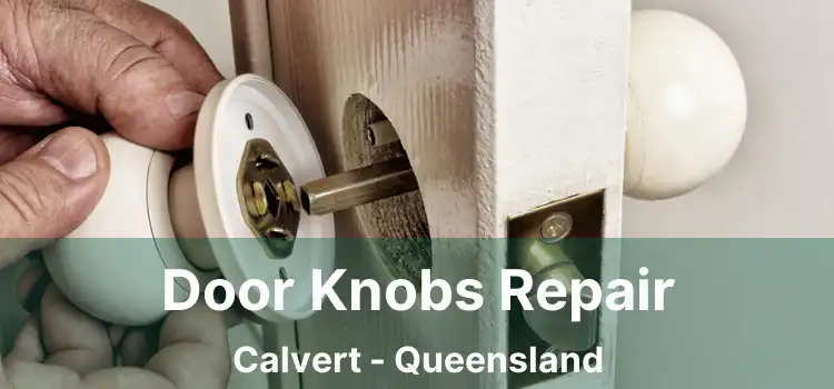 Door Knobs Repair Calvert - Queensland