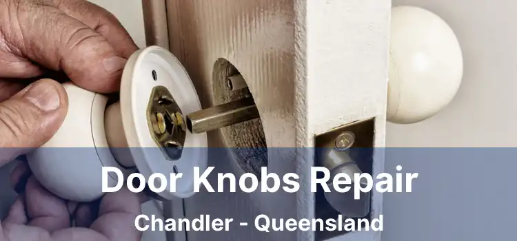 Door Knobs Repair Chandler - Queensland