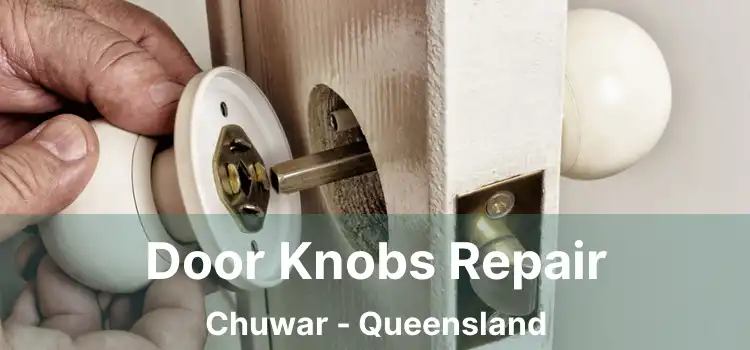 Door Knobs Repair Chuwar - Queensland