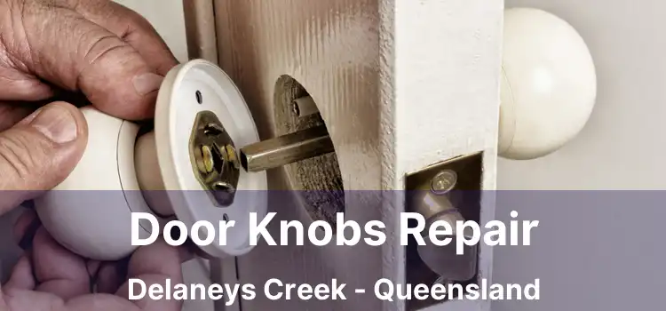 Door Knobs Repair Delaneys Creek - Queensland