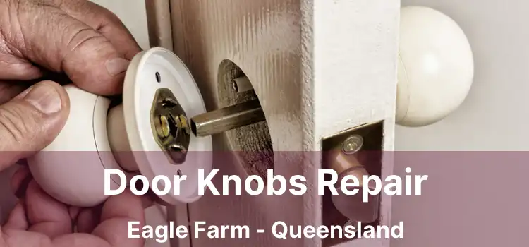Door Knobs Repair Eagle Farm - Queensland