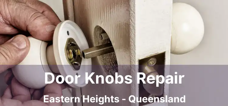 Door Knobs Repair Eastern Heights - Queensland