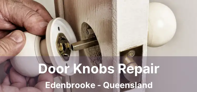 Door Knobs Repair Edenbrooke - Queensland