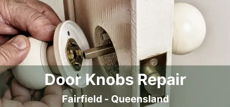 Door Knobs Repair Fairfield - Queensland