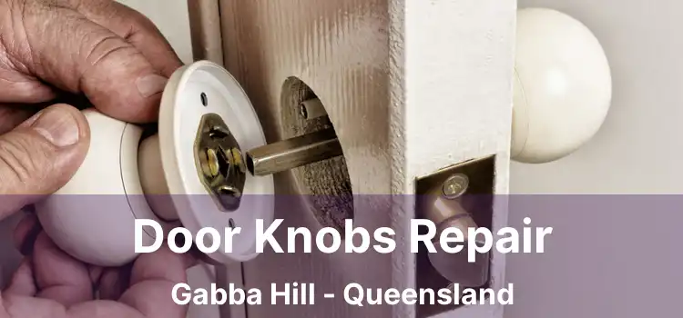 Door Knobs Repair Gabba Hill - Queensland