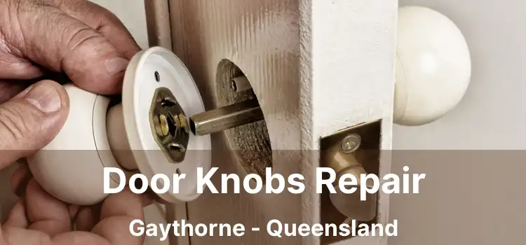Door Knobs Repair Gaythorne - Queensland
