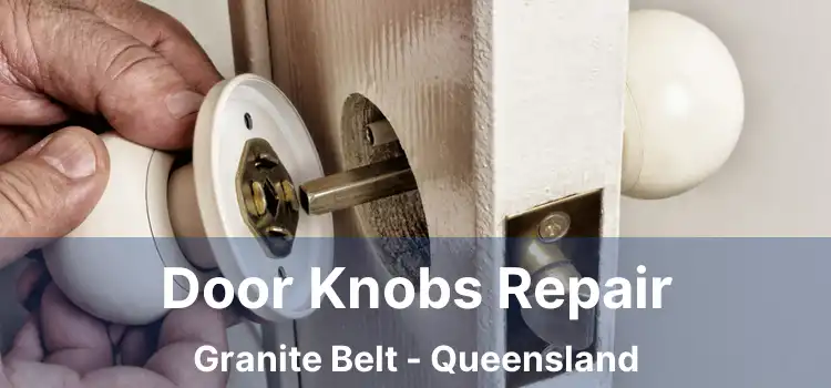Door Knobs Repair Granite Belt - Queensland