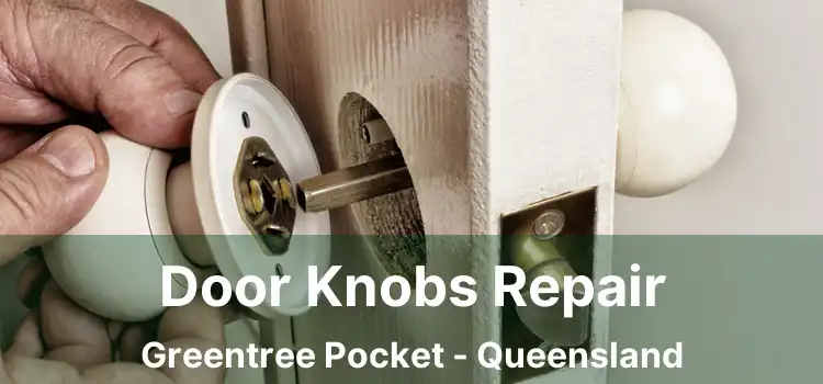 Door Knobs Repair Greentree Pocket - Queensland