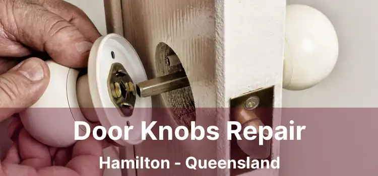 Door Knobs Repair Hamilton - Queensland