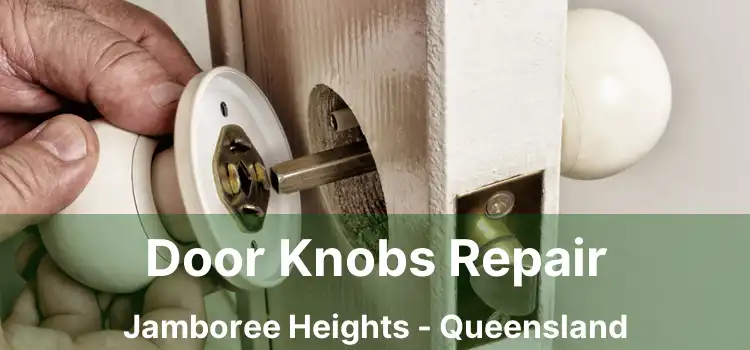 Door Knobs Repair Jamboree Heights - Queensland