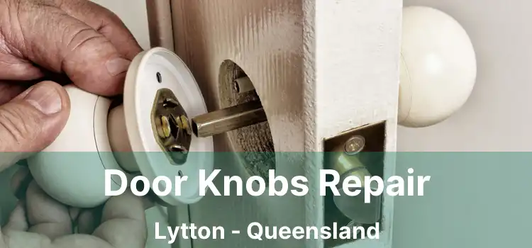 Door Knobs Repair Lytton - Queensland