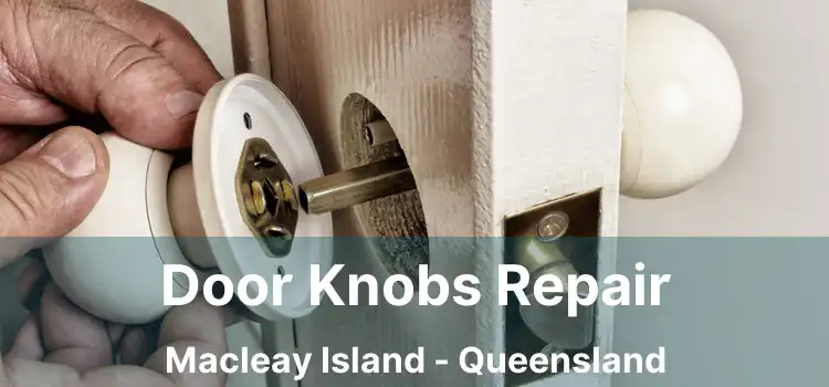 Door Knobs Repair Macleay Island - Queensland