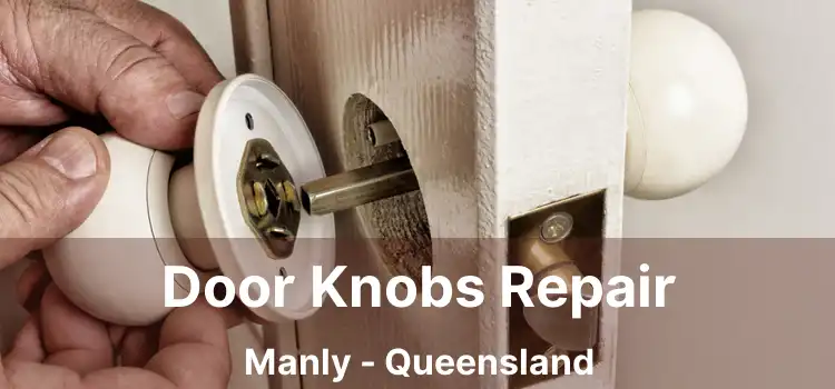 Door Knobs Repair Manly - Queensland