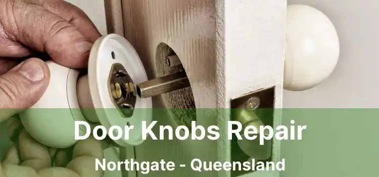 Door Knobs Repair Northgate - Queensland