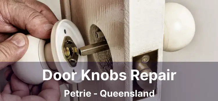 Door Knobs Repair Petrie - Queensland
