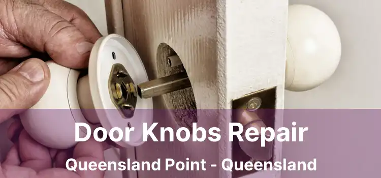 Door Knobs Repair Queensland Point - Queensland