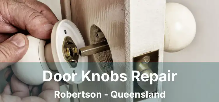 Door Knobs Repair Robertson - Queensland